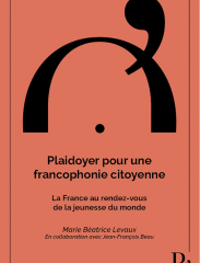 Publication de mon livre « Plaidoyer pour une francophonie citoyenne. La France au rendez-vous de la jeunesse du monde »